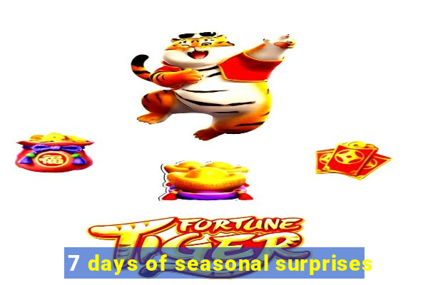 7 days of seasonal surprises