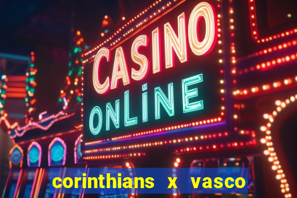 corinthians x vasco da gama ao vivo futemax