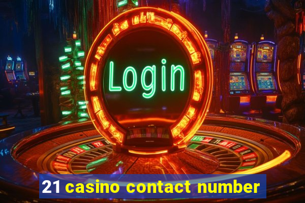 21 casino contact number