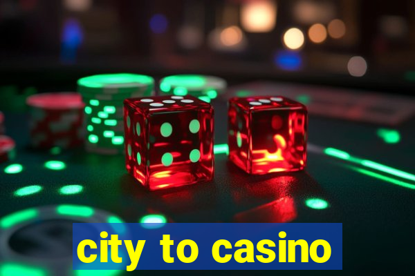 city to casino