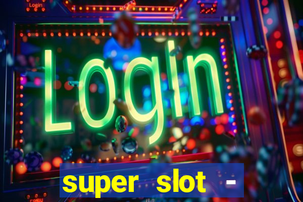 super slot - ca?a-níqueis apk