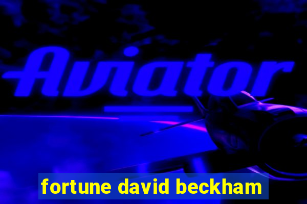 fortune david beckham