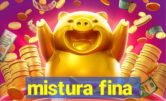 mistura fina