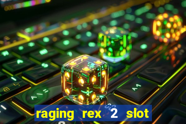 raging rex 2 slot soldi veri