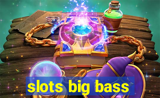 slots big bass