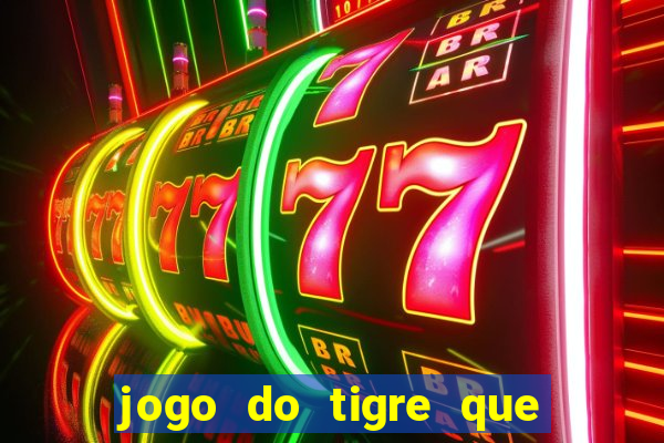 jogo do tigre que paga dinheiro