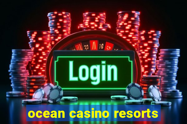 ocean casino resorts