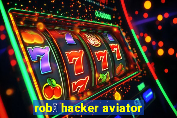 rob么 hacker aviator