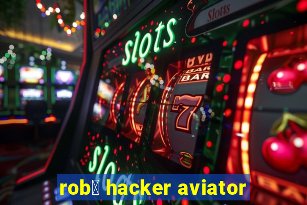 rob么 hacker aviator