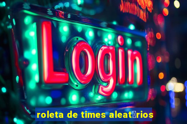 roleta de times aleat贸rios