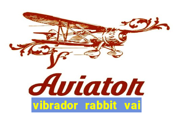 vibrador rabbit vai e vem