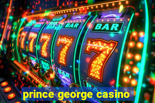 prince george casino