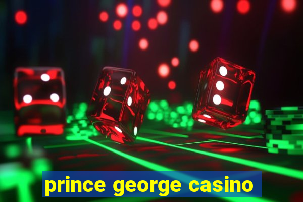 prince george casino