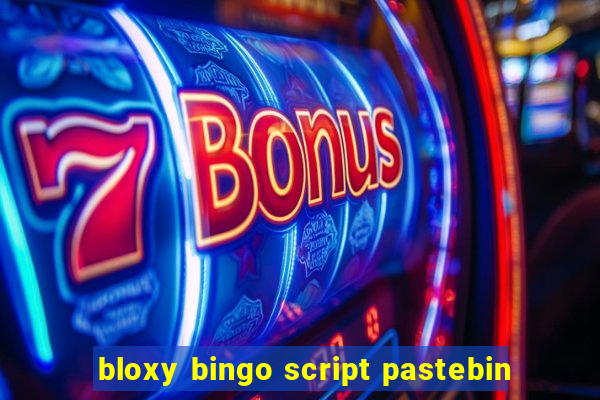 bloxy bingo script pastebin