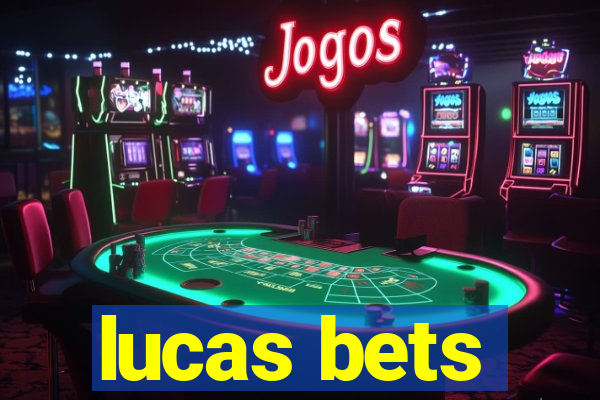 lucas bets