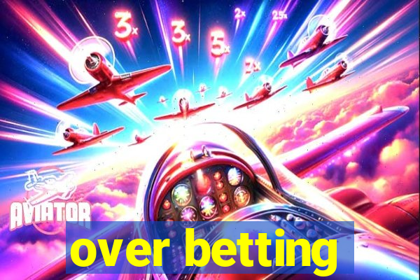 over betting