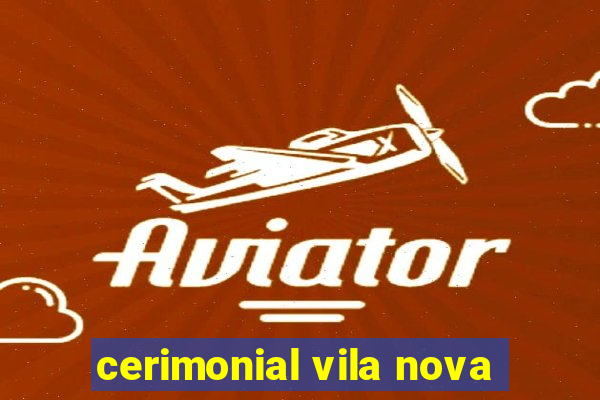 cerimonial vila nova