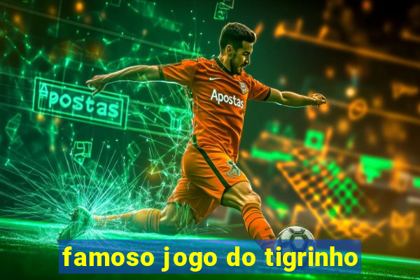 famoso jogo do tigrinho