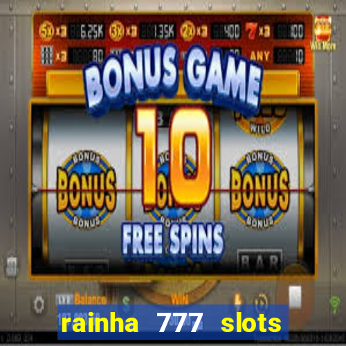 rainha 777 slots paga mesmo