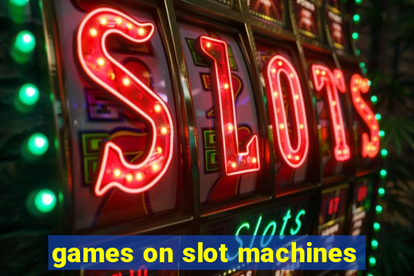 games on slot machines