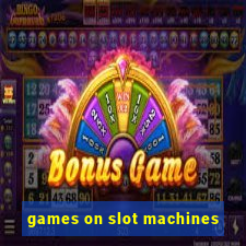 games on slot machines