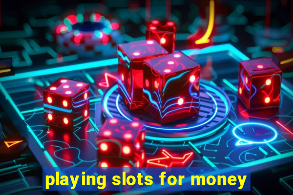 playing slots for money