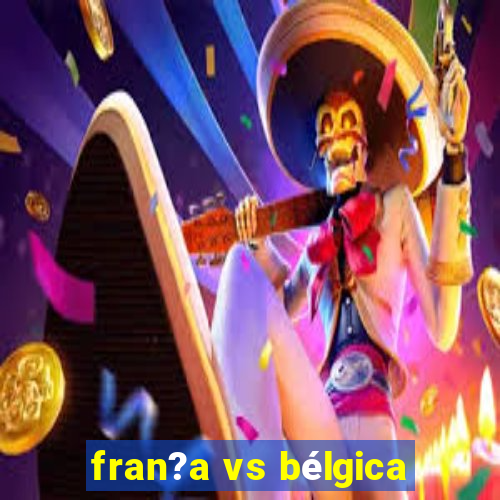 fran?a vs bélgica