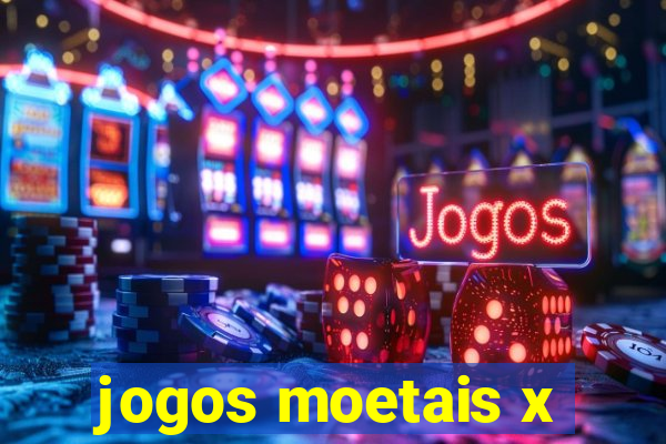 jogos moetais x