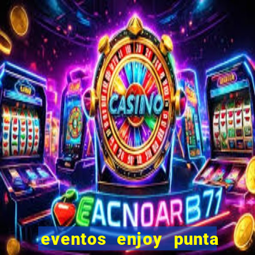 eventos enjoy punta del este