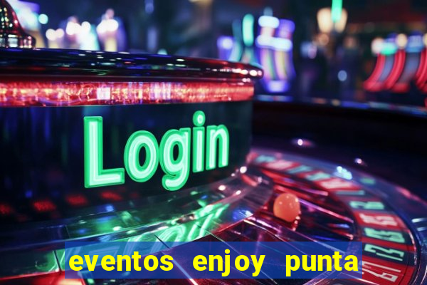 eventos enjoy punta del este