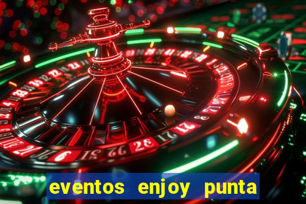 eventos enjoy punta del este