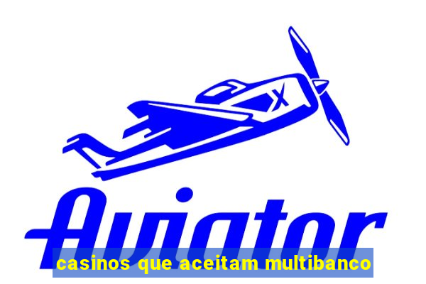 casinos que aceitam multibanco