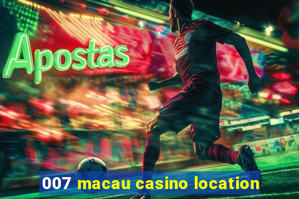 007 macau casino location