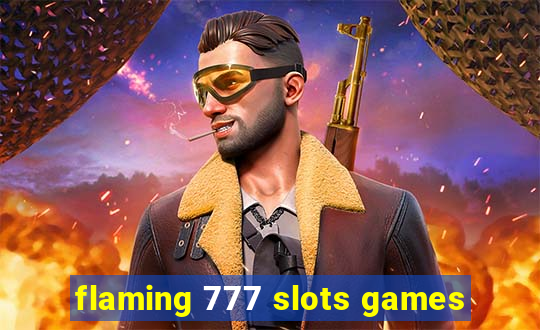 flaming 777 slots games