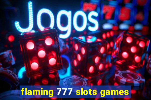 flaming 777 slots games