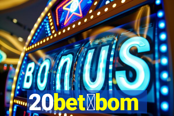 20bet茅bom