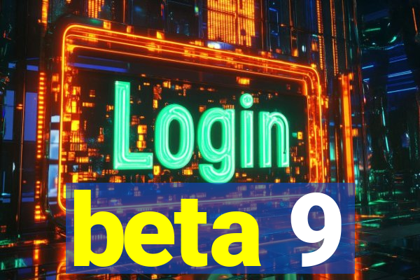 beta 9