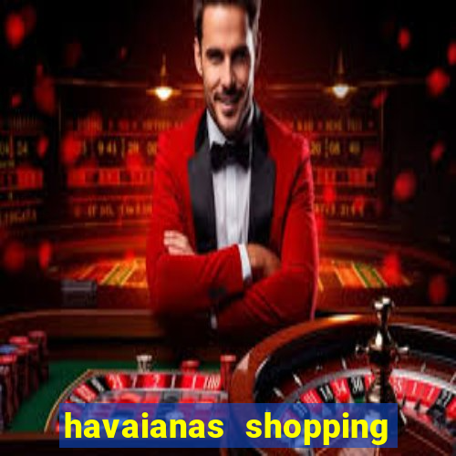 havaianas shopping da bahia