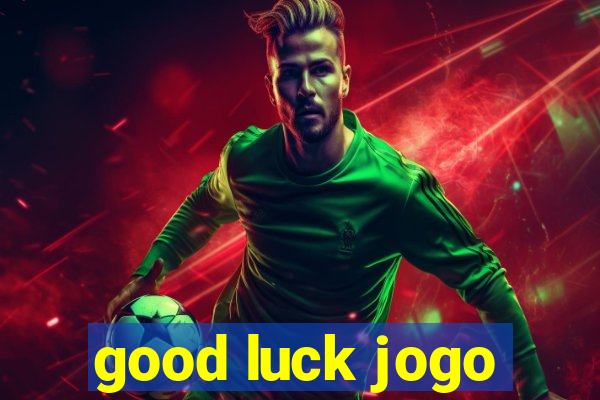 good luck jogo