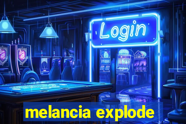 melancia explode