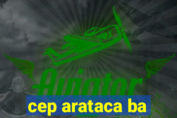 cep arataca ba