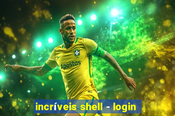 incríveis shell - login