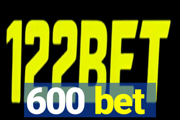 600 bet