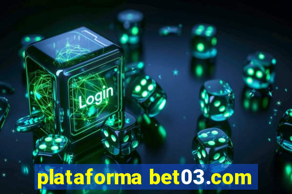 plataforma bet03.com