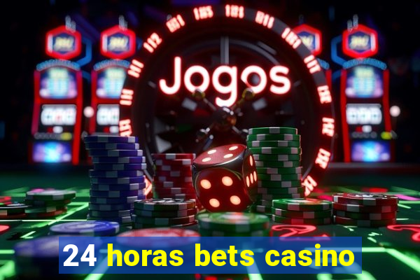 24 horas bets casino