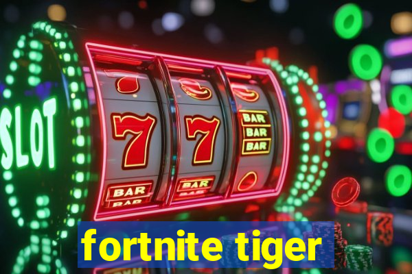 fortnite tiger