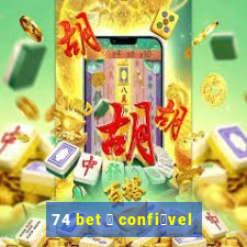 74 bet 茅 confi谩vel