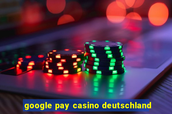 google pay casino deutschland