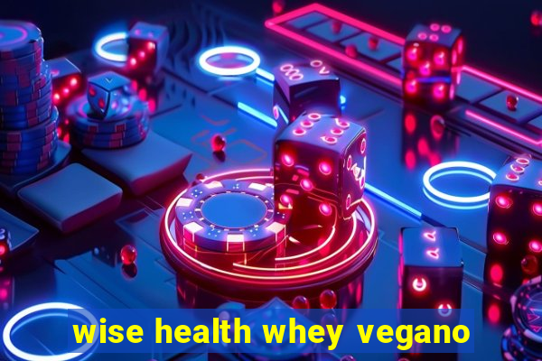 wise health whey vegano