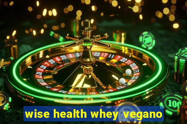 wise health whey vegano